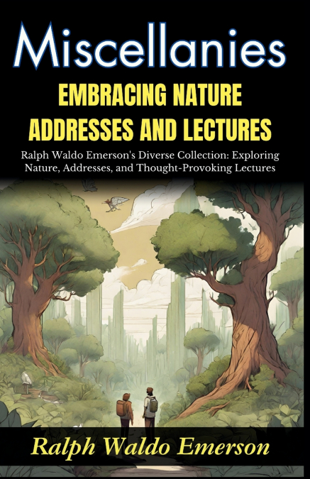 Miscellanies Embracing Nature, Addresses and Lectures