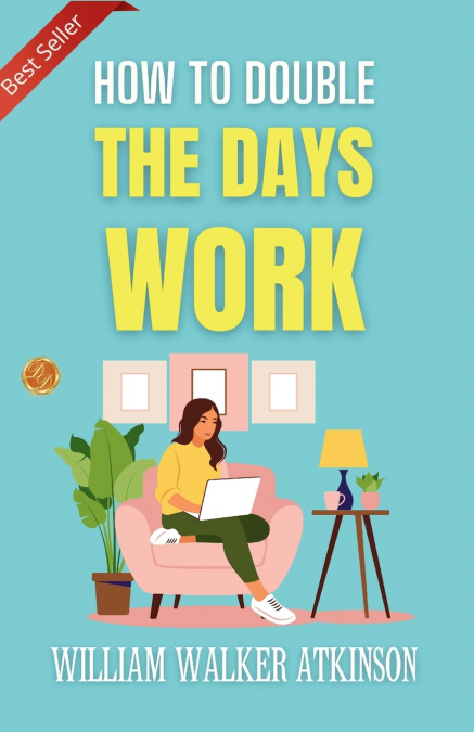 How to Double The Day’s Work