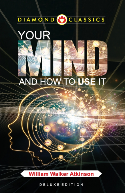 Your Mind and How to Use It