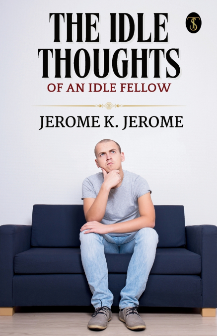 The Idle Thoughts Of An Idle Fellow