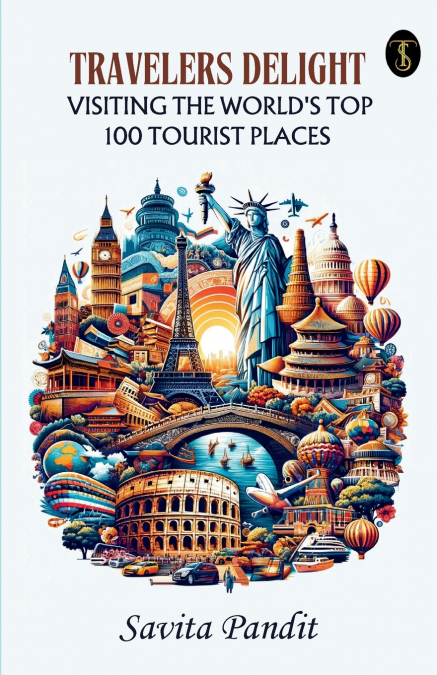 Traveler’s Delight Visiting The World’s Top 100 Tourist Places