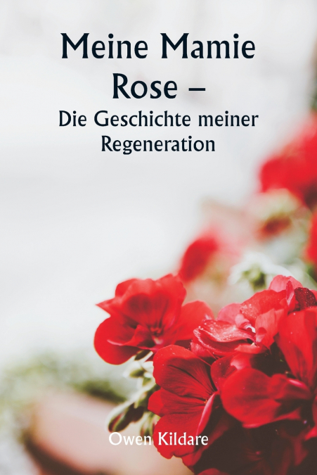 Meine Mamie Rose -  Die Geschichte meiner Regeneration