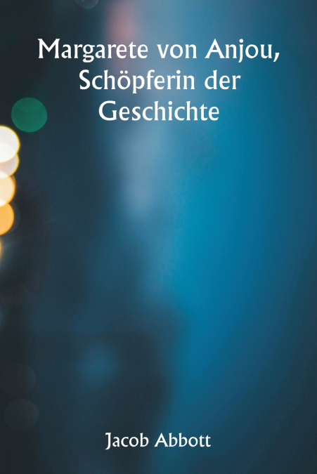 Margarete von Anjou,  Schöpferin der Geschichte