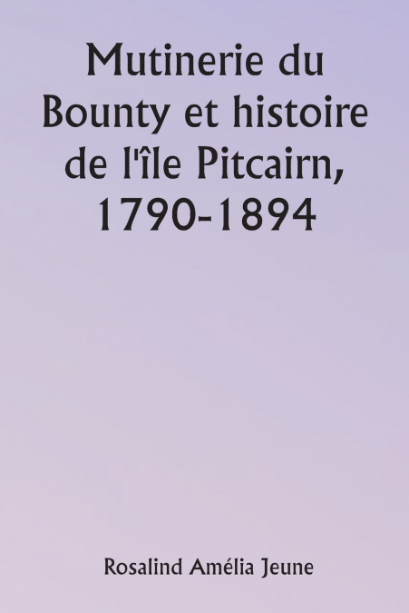 Mutinerie du Bounty et histoire de l’île Pitcairn, 1790-1894