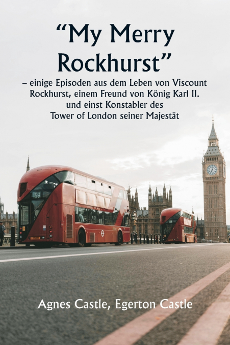 „My Merry Rockhurst'  - einige Episoden aus dem Leben von Viscount Rockhurst, einem Freund von König Karl II. und einst Konstabler des  Tower of London seiner Majestät
