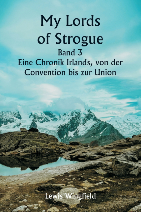 My Lords of Strogue  Band 3  Eine Chronik Irlands, von der  Convention bis zur Union