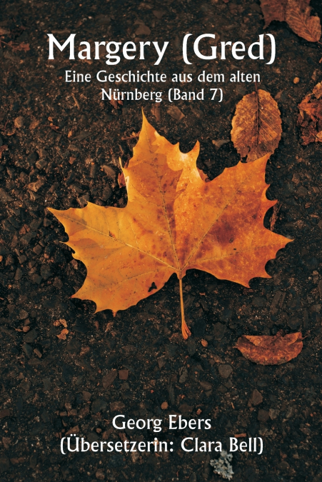 Margery ( Gred )  Eine Geschichte aus dem alten Nürnberg (Band 7)