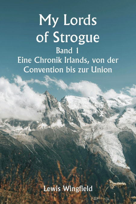 My Lords of Strogue  Band 1  Eine Chronik Irlands, von der  Convention bis zur Union