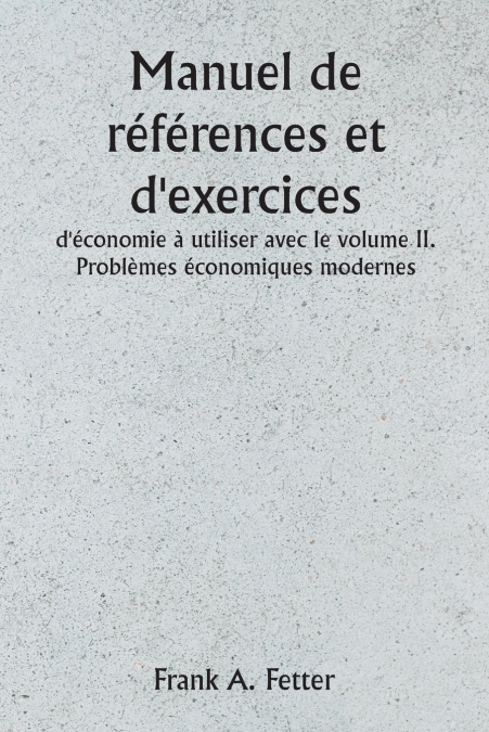 Manuel de références et d’exercices d’économie à utiliser avec le volume II. Problèmes économiques modernes