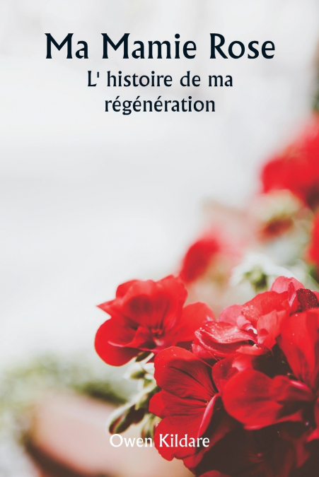 Ma Mamie Rose  L’ histoire de ma régénération