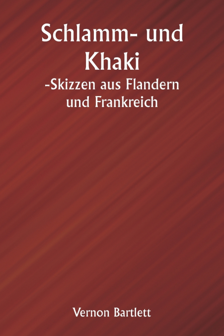 Schlamm- und Khaki  -Skizzen aus Flandern und Frankreich