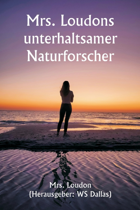 Mrs. Loudons  unterhaltsamer Naturforscher
