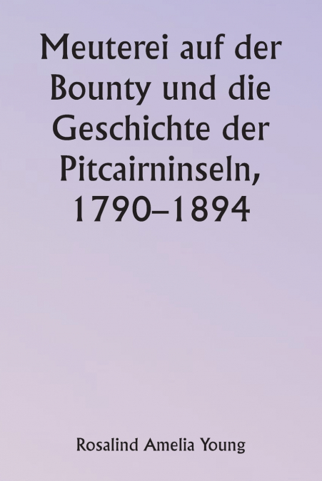 Meuterei auf der Bounty und die Geschichte der Pitcairninseln, 1790-1894