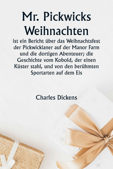 Mr. Pickwicks Weihnachten  ist ein Bericht über das Weihnachtsfest der Pickwickianer auf der Manor Farm und die dortigen Abenteuer; die Geschichte vom Kobold, der einen Küster stahl, und von den berüh