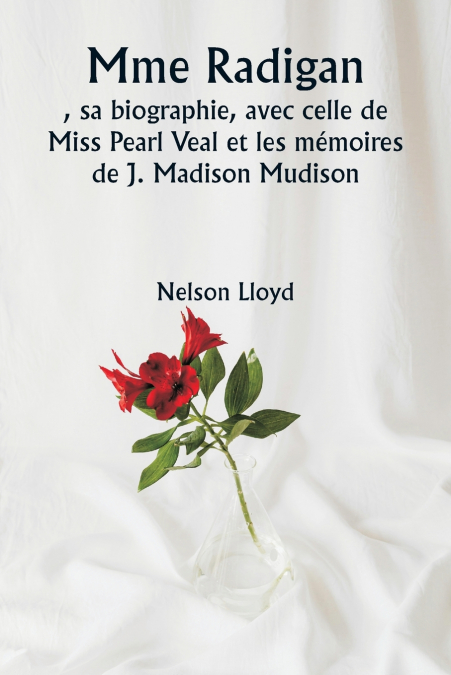 Mme Radigan  , sa biographie, avec celle de Miss Pearl Veal et les mémoires de J. Madison Mudison