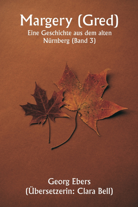 Margery ( Gred )  Eine Geschichte aus dem alten Nürnberg (Band 3)