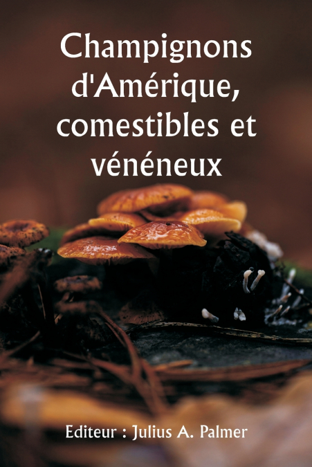 Champignons d’Amérique, comestibles et vénéneux