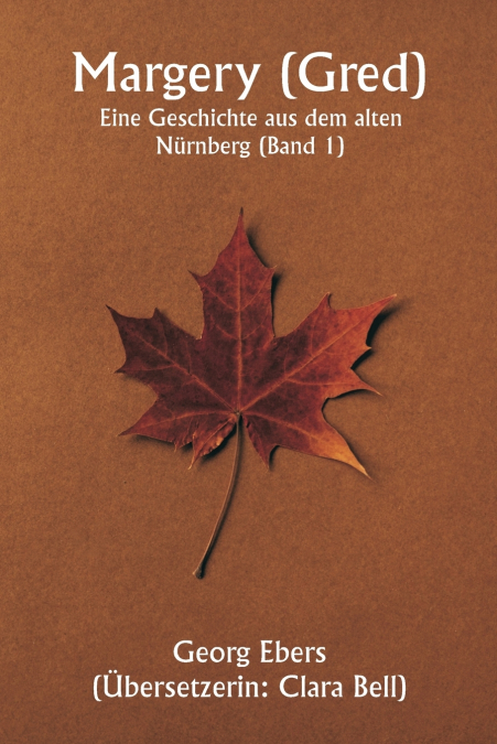 Margery ( Gred )  Eine Geschichte aus dem alten Nürnberg (Band 1)