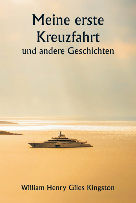 Meine erste Kreuzfahrt  und andere Geschichten
