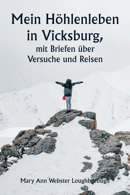 Mein Höhlenleben in Vicksburg,  mit Briefen über Versuche und Reisen