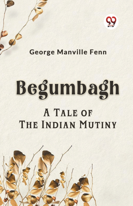 Begumbagh A Tale Of The Indian Mutiny