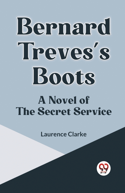 Bernard Treves’s Boots A Novel Of The Secret Service