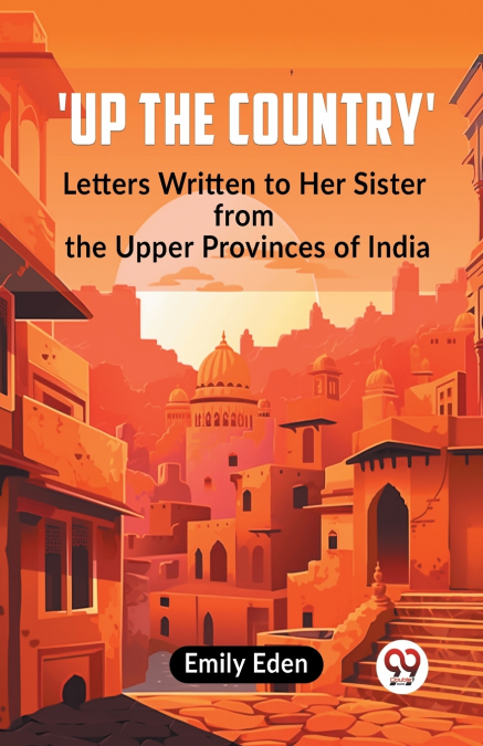 Up The Country’ Letters Written To Her Sister From The Upper Provinces Of India
