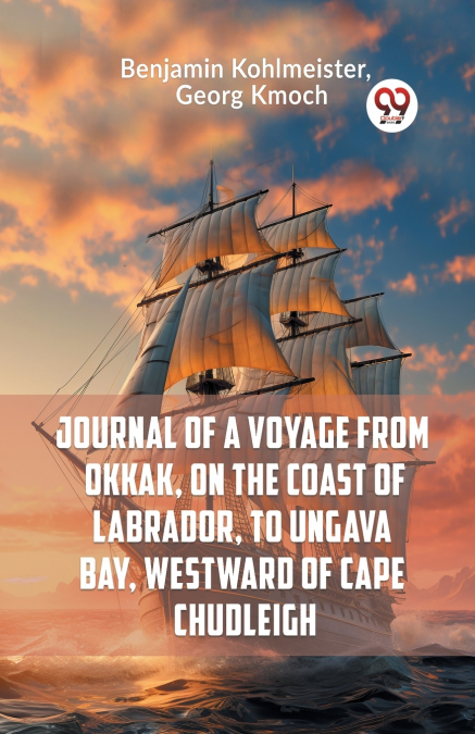 Journal Of A Voyage From Okkak, On The Coast Of Labrador, To Ungava Bay, Westward Of Cape Chudleigh