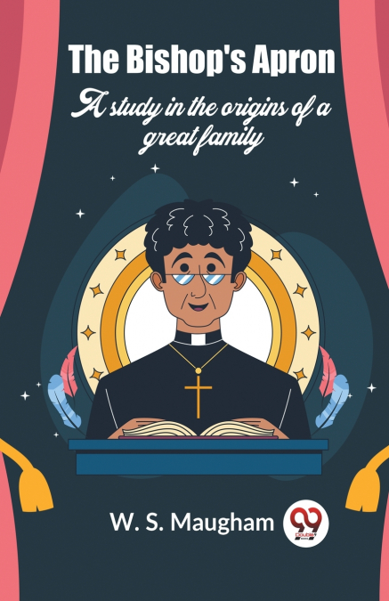 The Bishop’s Apron A study in the origins of a great family