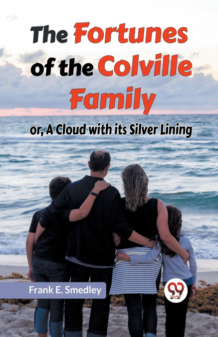 The Fortunes Of The Colville Family Or, A Cloud With Its Silver Lining
