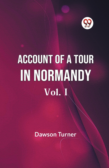 Account Of A Tour In Normandy  Vol. I