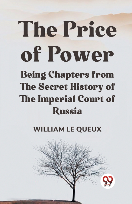The Price Of Power   Being Chapters From The Secret History Of The Imperial Court Of Russia