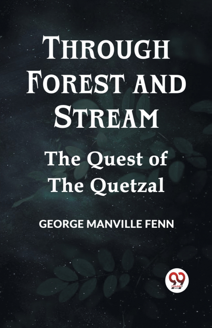 Through Forest And Stream The Quest Of The Quetzal