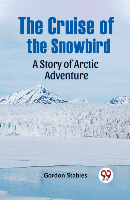 The Cruise Of The Snowbird A Story Of Arctic Adventure