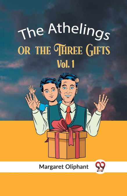 The Athelings Or The Three Gifts Vol. 1