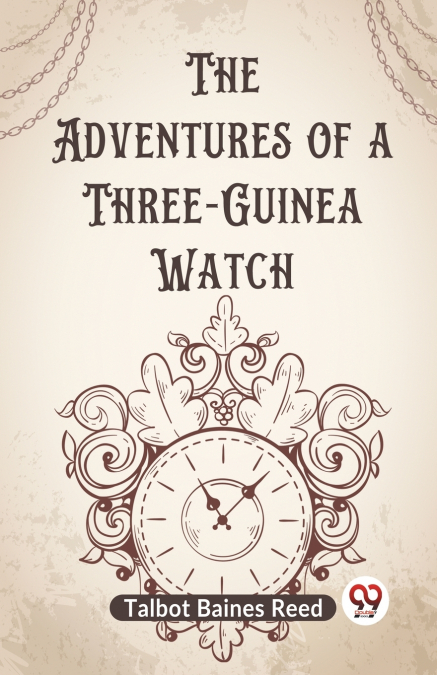 The Adventures Of A Three-Guinea Watch