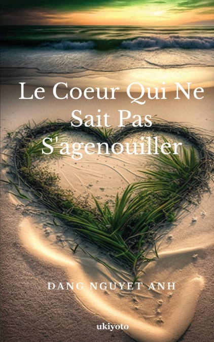 Le Coeur Qui Ne Sait Pas S’agenouiller