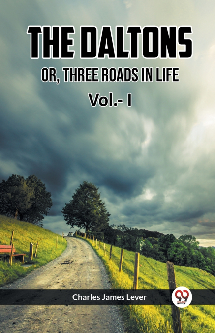 The Daltons Or, Three Roads In Life Vol.- I