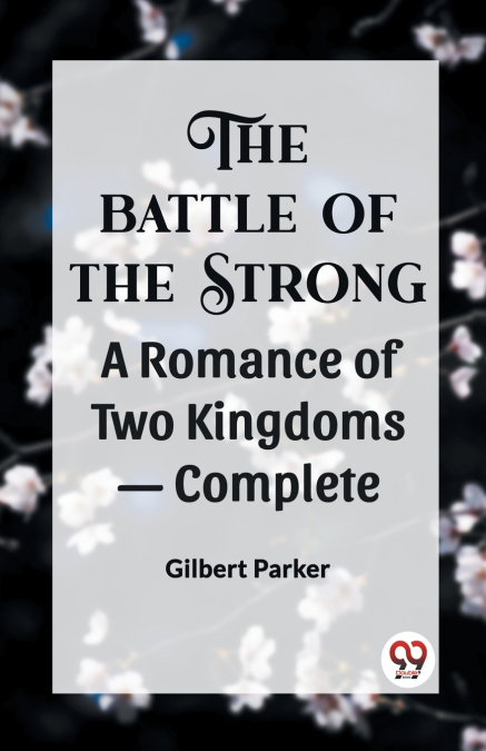 THE BATTLE OF THE STRONG A ROMANCE OF TWO KINGDOMS- Complete