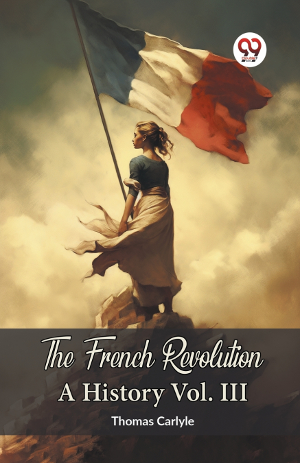 The French Revolution A History Vol. III