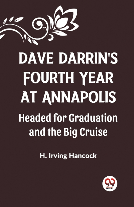 Dave Darrin’S Fourth Year At Annapolis Headed For Graduation And The Big Cruise