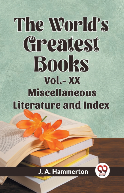 The World’s Greatest Books Vol.- XX Miscellaneous Literature and Index