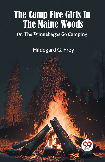 The Camp Fire Girls In The Maine Woods Or, The Winnebagos Go Camping