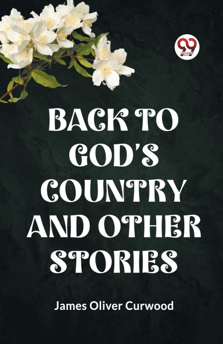 BACK TO GOD’S COUNTRY AND OTHER STORIES
