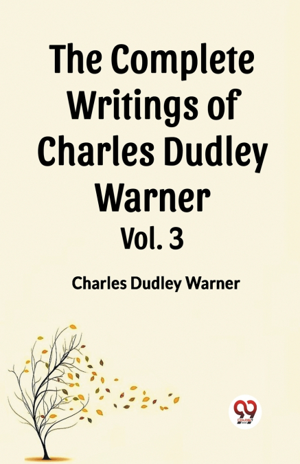 The Complete Writings of Charles Dudley Warner Vol. 3