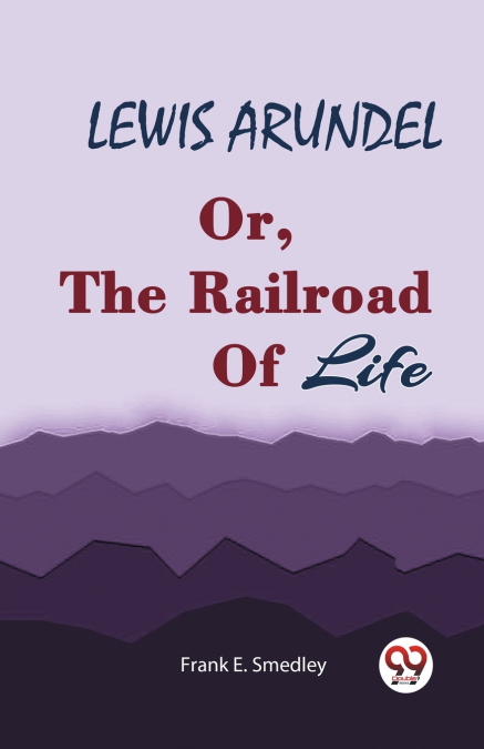 LEWIS ARUNDEL Or, The Railroad Of Life