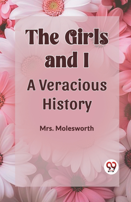 THE GIRLS AND I A VERACIOUS HISTORY