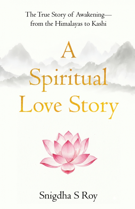 A Spiritual Love Story | The True Story of Awakening - from the Himalayas to Kashi