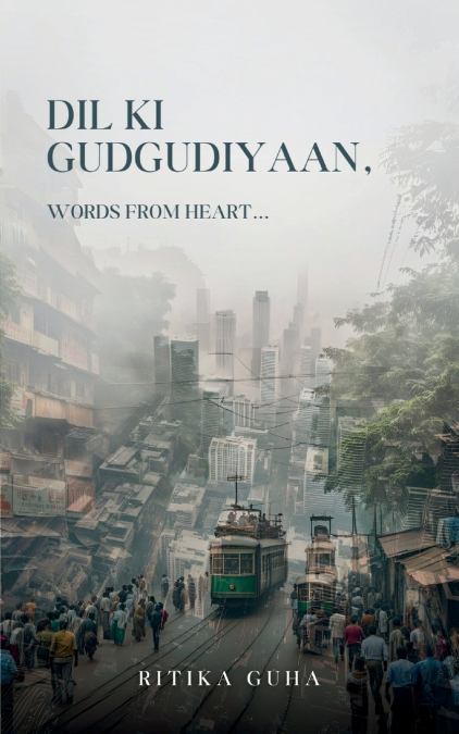 Dil Ki Gudgudiyaan, Words from Heart...