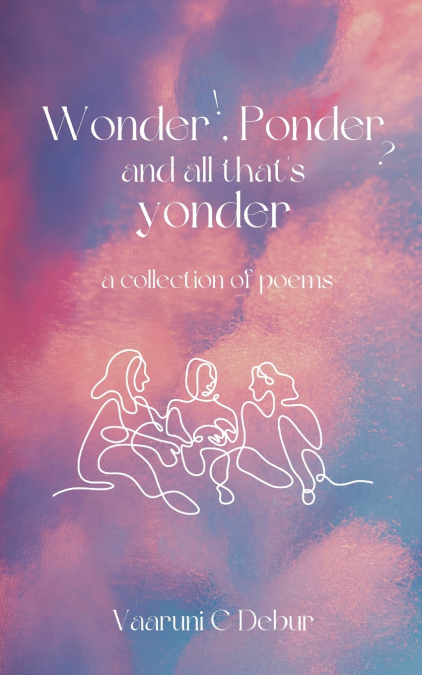 Wonder, Ponder and All That’s Yonder